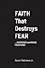 FAITH That Destroys FEAR: ....