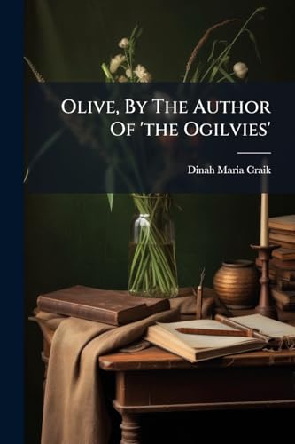 Olive, By The Author Of 'the Ogilvies'