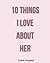 Ten Things I Love About Her...