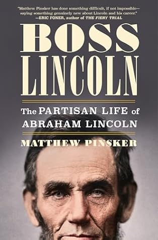 Boss Lincoln: The Partisan Life of Abraham Lincoln