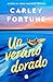 Un verano dorado by Carley Fortune Un verano dorado by Carley Fortune