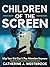 Children of the Screen: Why...