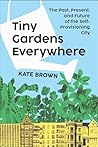 Tiny Gardens Everywhere: The Past, Present, and Future of the Self-Provisioning City Tiny Gardens Everywhere: The Past, Present, and Future of the Self-Provisioning City