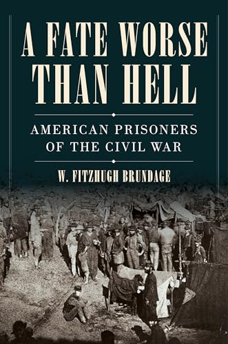A Fate Worse than Hell: American Prisoners of the Civil War (Hardcover)