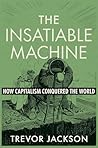 The Insatiable Machine by Trevor Jackson