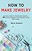 How to Make Jewelry: An Eas...