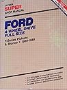 Ford 4-Wheel Drive Full Size Super Shop Manual: F-Series Pickups & Bronco, 1969-1989 Ford 4-Wheel Drive Full Size Super Shop Manual: F-Series Pickups & Bronco, 1969-1989