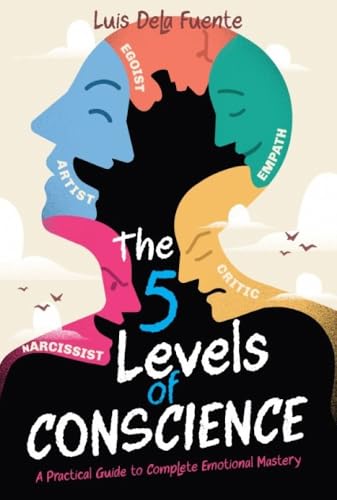 The Five Levels of Conscience: A Practical Guide to Complete Emotional Mastery (Kindle Edition)