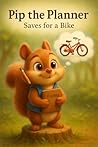 Pip The Planner Saves for A Bike by Aaron  Isaac