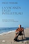 La vacanza degli intellettuali: Pasolini, Moravia e il circolo di Sabaudia (Italian Edition) La vacanza degli intellettuali: Pasolini, Moravia e il circolo di Sabaudia (Italian Edition)