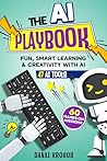 THE AI PLAYBOOK: For Fun, Smart Learning and Creativity