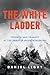 The White Ladder by Daniel Light The White Ladder by Daniel Light