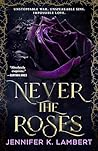 Never the Roses
