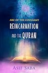 Reincarnation and The Quran: Arc Of The Covenant Reincarnation and The Quran: Arc Of The Covenant