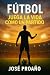 Fútbol: Juega la Vida como ...