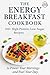 The Energy Breakfast Cookbo...