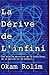 La Dérive de l'Infini: Une ...