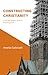 Constructing Christianity by Amelia Galbraith
