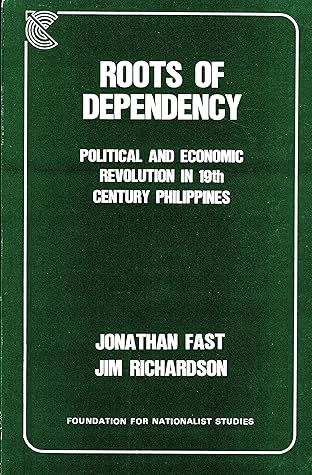 Roots of Dependency: Political and Economic Revolution in 19th Century Philippines