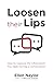 Loosen Their Lips: How to C...