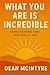 What You Are Is Incredible: Rediscovering Who You Really Are