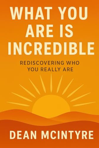 What You Are Is Incredible: Rediscovering Who You Really Are (Hardcover)