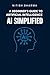 AI Simplified: A Beginner's Guide to Artificial Intelligence