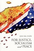For Justice, Socialism and Peace: Selected Writings of Jose Maria Sison [1991-2009], Volume 1