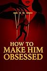 How to Make him O...