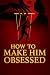 How to Make him Obsessed by Lail Magdy