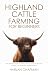 Highland Cattle Farming for Beginners: The Ultimate Guide to Raising Hardy Cows, Sustainable Grazing, and Profitable Homesteading
