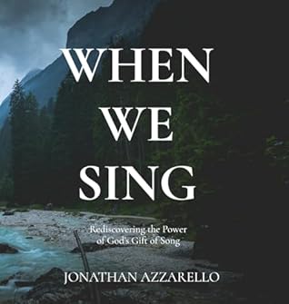 When We Sing: Rediscovering the Power of God's Gift of Song
