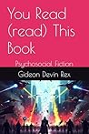 You Read (read) This Book: Psychosocial Fiction