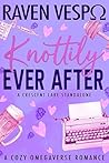 Knottily Ever After (Crescent Lake Cozy Omegaverse)