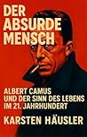 Der absurde Mensch : Albert Camus und der Sinn des Lebens im 21. Jahrhundert (Visionäre) (German Edition) Der absurde Mensch : Albert Camus und der Sinn des Lebens im 21. Jahrhundert (Visionäre) (German Edition)