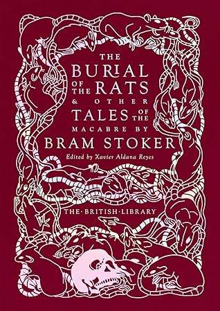 The Burial of the Rats: And Other Tales of the Macabre by Bram Stoker (British Library Hardback Classics)
