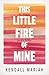 This Little Fire of Mine: H...