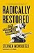 Radically Restored: How Knowing Jesus Heals Our Brokenness