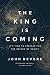 The King Is Coming: It's Ti...