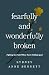Fearfully and Wonderfully Broken: Fighting for Faith When You're Falling Apart