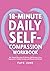 10-Minute Daily Self-Compassion Workbook by Faye June