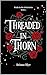 Threaded In Thorn (Petals i...