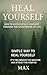 Heal Yourself: Simple Way t...