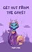Get Out From The Ghost