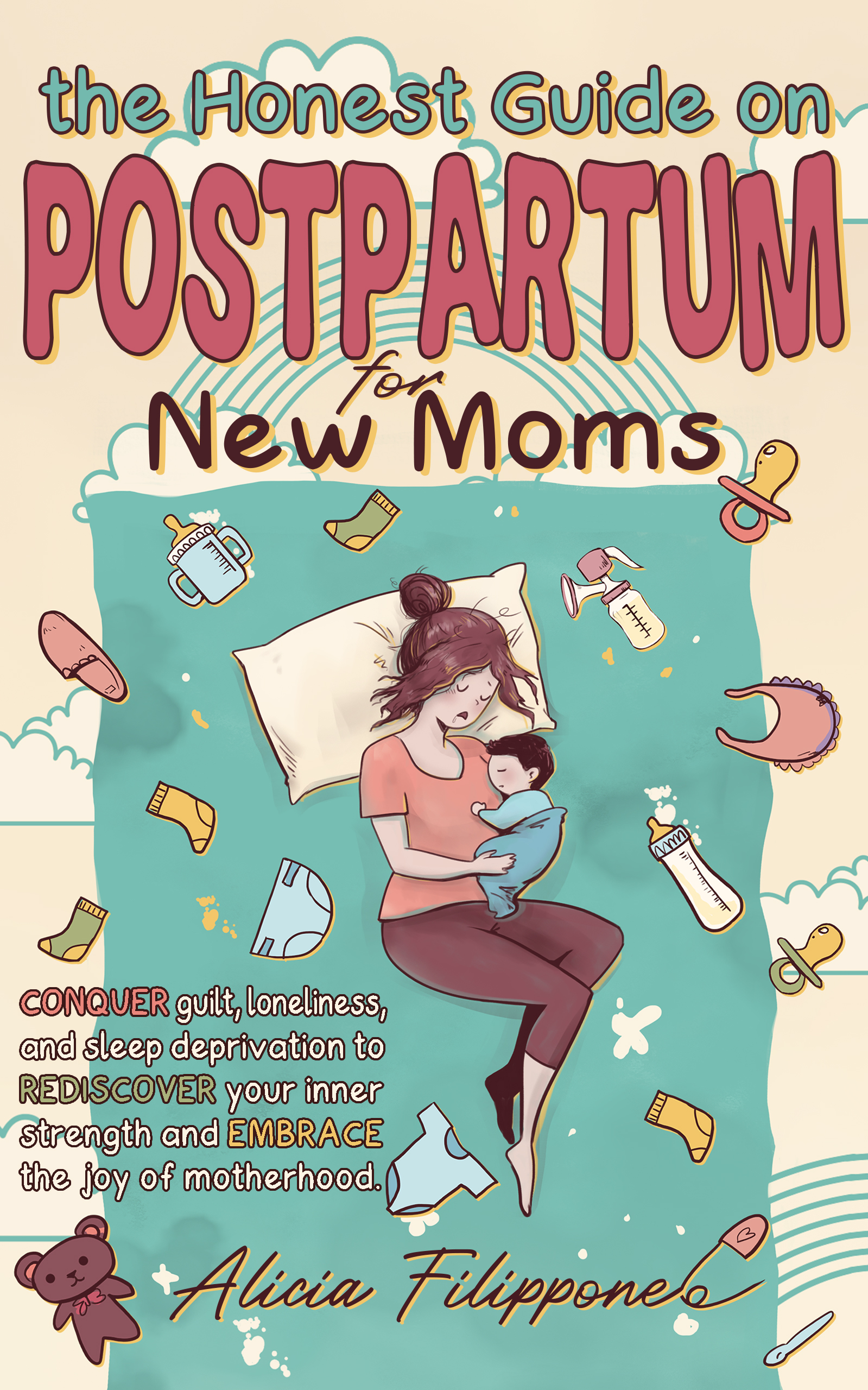 The Honest Guide on Postpartum for New Moms: Conquer Guilt, Loneliness, and Sleep Deprivation to Rediscover Your Inner Strength and Embrace the Joy of Motherhood