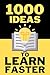 1000 Ideas: To Learn Faster...