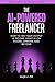 The AI-Powered Freelancer by Ralph A. Pill