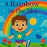 A Rainbow in the Sky by Telicia Brown A Rainbow in the Sky by Telicia Brown