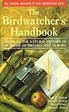 The Birdwatcher's Handbook: A Guide to the Natural History of the Birds of Britain & Europe