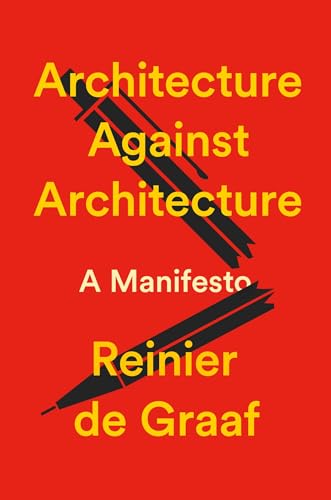 Architecture Against Architecture: A Manifesto (Kindle Edition)